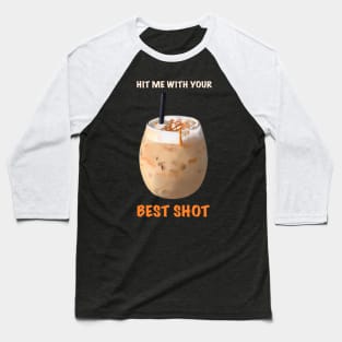 Hit me with your BEST SHOT coffee design Baseball T-Shirt